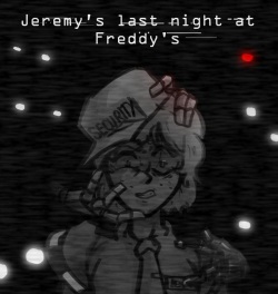 Jeremy's last night at Freddy's
